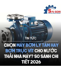 Chọn máy bơm ly tâm hay bơm trục vít cho nước thải nhà máy? So sánh chi tiết 2026